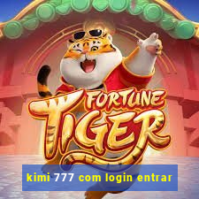 kimi 777 com login entrar